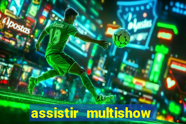 assistir multishow online gratis